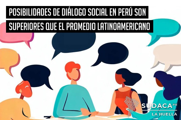 Posibilidades de diálogo social en Perú son superiores que el promedio latinoamericano