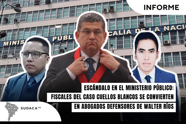 Escándalo en el Ministerio Público: Fiscales del caso Cuellos Blancos se convierten en abogados defensores de Walter Ríos