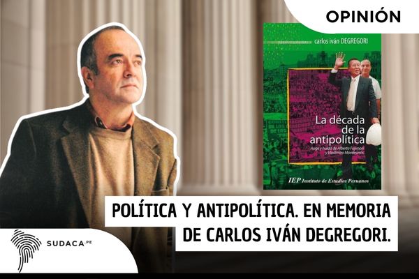 Política y antipolítica. En memoria de Carlos Iván Degregori.