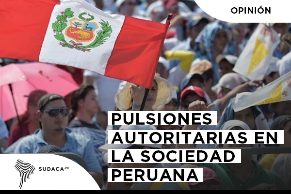 Pulsiones autoritarias en la sociedad peruana
